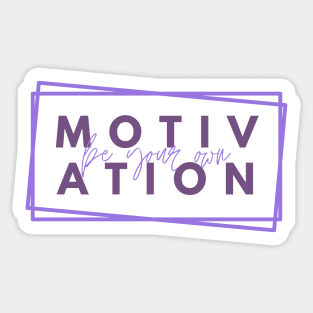 Be your Own Motivation - Purple Sticker